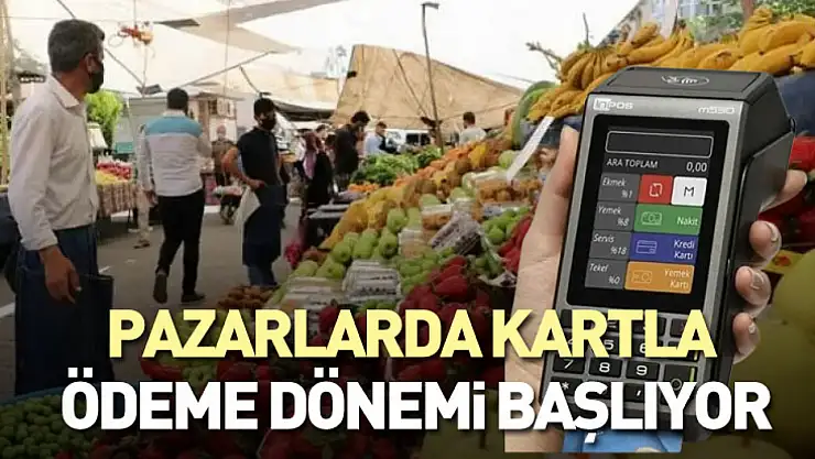 Pazarlarda kartla ödeme dönemi başlıyor