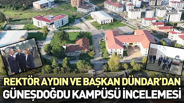 Rektör Aydın ve Başkan Dündar'dan Güneşdoğdu Kampüsü İncelemesi