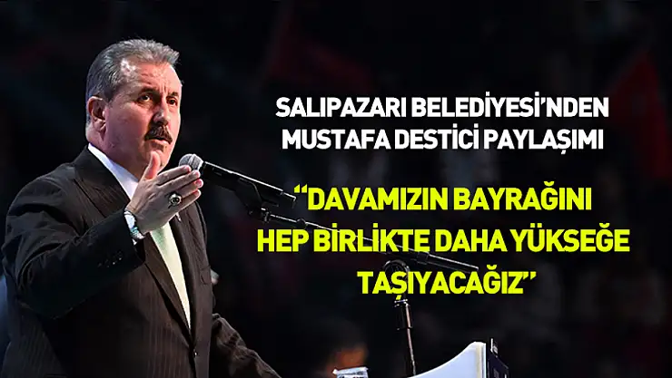 Salıpazarı'ndan Mustafa Destici paylaşımı