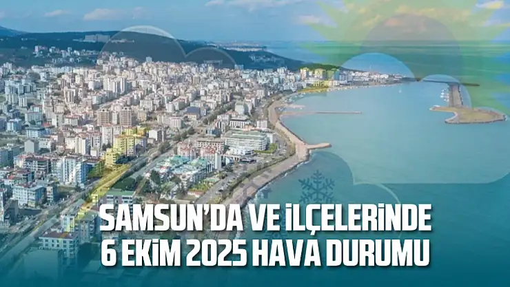 Samsun'da 6 Ekim'de Hava Durumu Nasıl Olacak?
