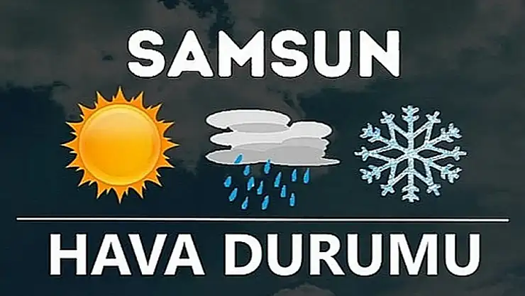 Samsun'da hava durumu nedir?