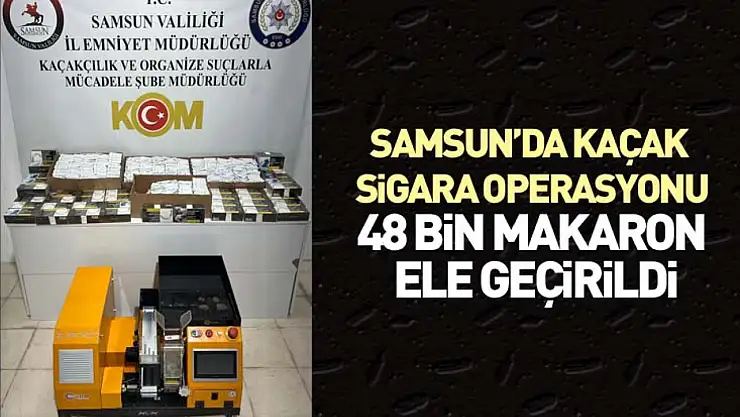 Samsun'da Kaçak Sigara Operasyonu 48 bin makaron ele geçirildi