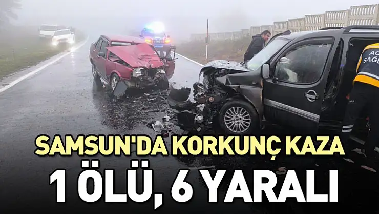 Samsun'da Korkunç Kaza: 1 Ölü, 6 Yaralı