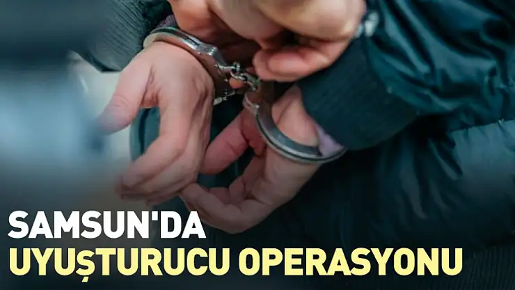 Samsun'da uyuşturucu operasyonu