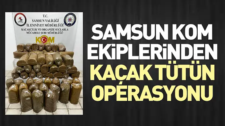 Samsun KOM Ekiplerinden Kaçak Tütün Operasyonu