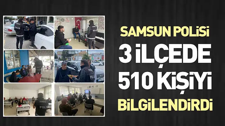 Samsun Polisi 3 İlçede 510 Kişiyi bilgilendirdi