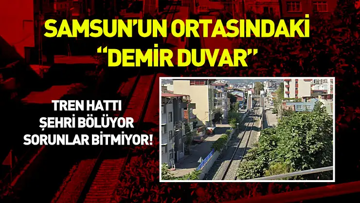Samsun'un ortasındaki 'demir duvar'