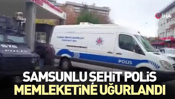 Samsunlu Şehit Polis Memleketine Uğurlandı