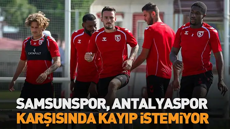 Samsunspor, Antalyaspor karşısında kayıp istemiyor