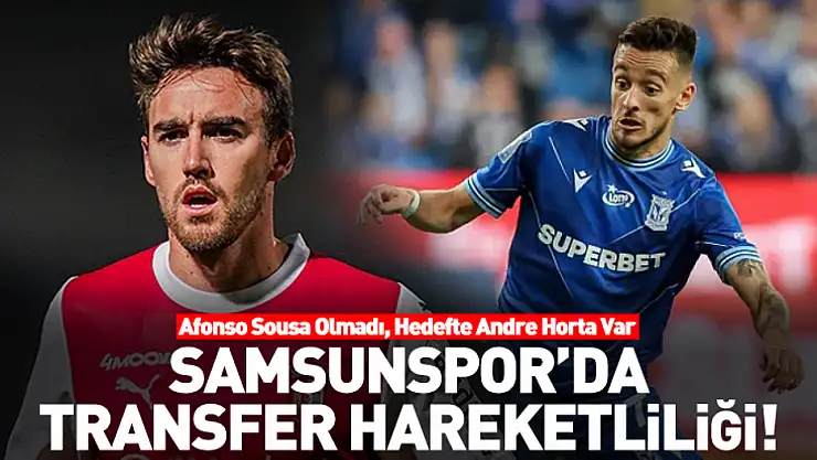 Samsunspor'da Transfer Hareketliliği! Afonso Sousa Olmadı, Hedefte Andre Horta Var