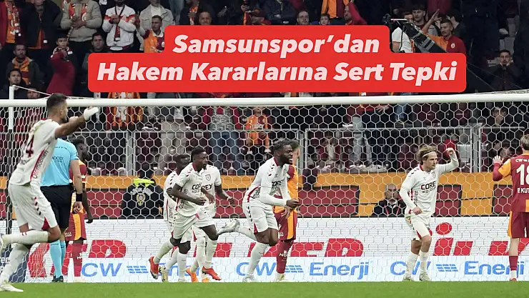 Samsunspor'dan Hakem Kararlarına Sert Tepki
