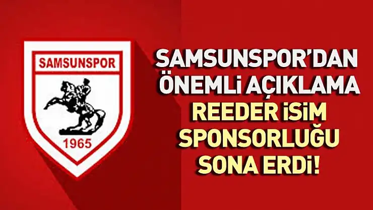 Samsunspor'dan önemli açıklama: reeder isim sponsorluğu sona erdi!