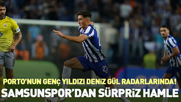 Samsunspor'dan Sürpriz Hamle Porto'nun Genç Yıldızı Deniz Gül Radarlarında!
