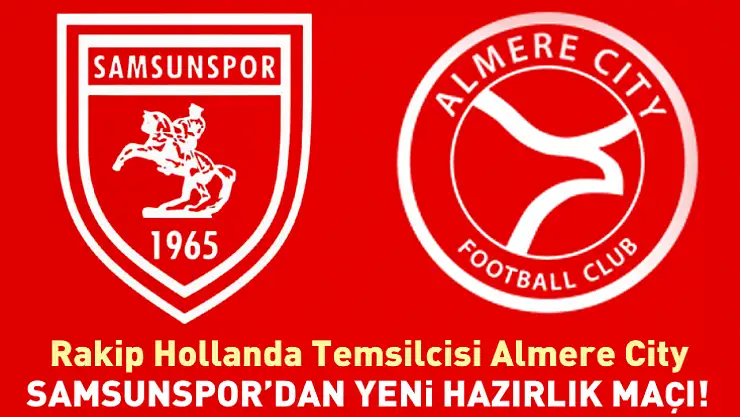 Samsunspor'dan Yeni Hazırlık Maçı! Rakip Hollanda Temsilcisi Almere City