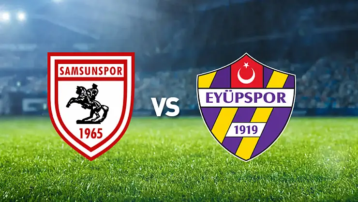 Samsunspor - Eyüpspor maçı ne zaman, saat kaçta ve hangi kanalda yayınlanacak?