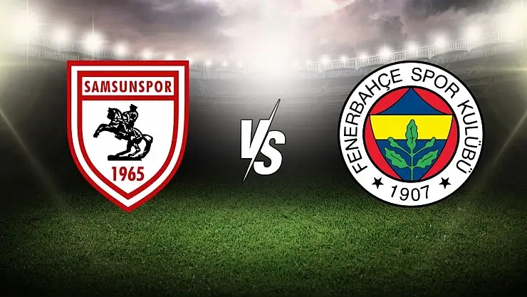 Samsunspor- Fenerbahçe maçı detayları