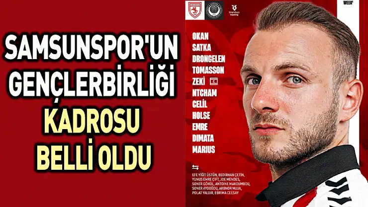 Samsunspor- Gençlerbirliği ilk 11'ler açıklandı