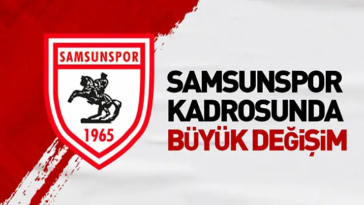 Samsunspor kadrosunda büyük değişim