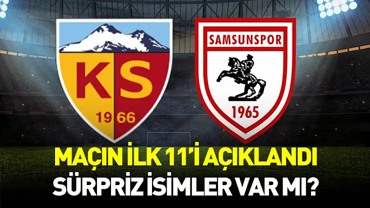 Samsunspor - Kayserispor maçının ilk 11'leri belli oldu