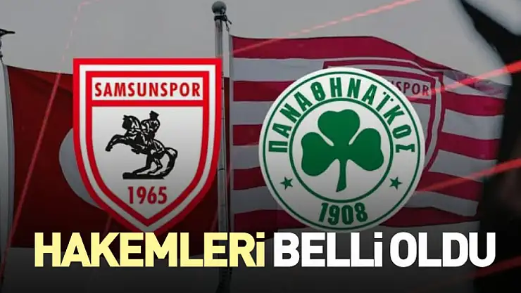 Samsunspor–Panathinaikos Eşleşmesinin Hakemleri Belli Oldu