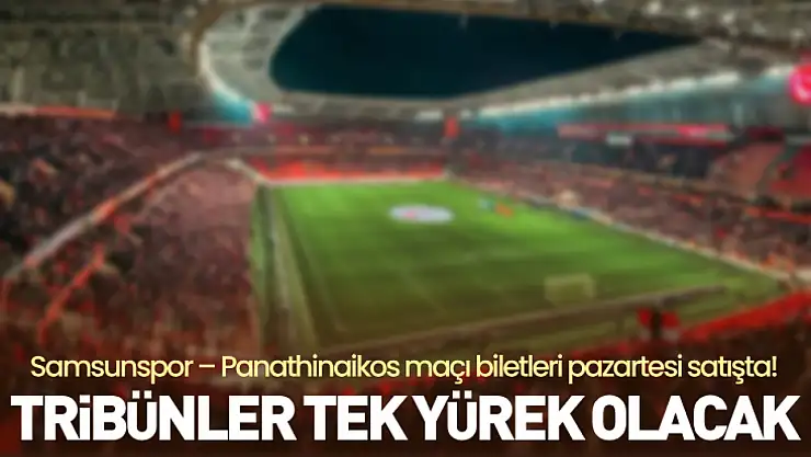 Samsunspor – Panathinaikos maçı biletleri pazartesi satışta! Tribünler tek yürek olacak