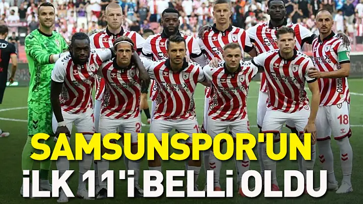 Samsunspor'un ilk 11'i belli oldu
