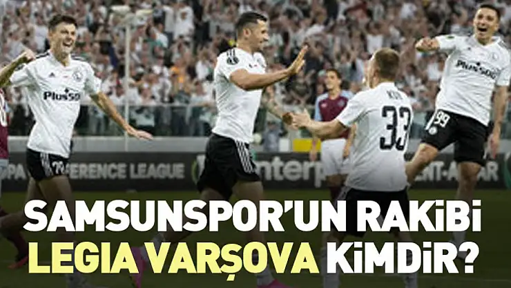 Samsunspor'un Rakibi Legia Varşova kimdir?
