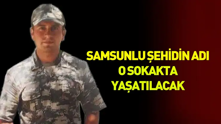 Samsunlu şehidin adı o sokakta yaşatılacak