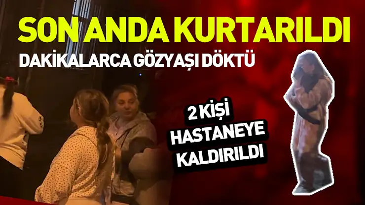 Son anda kurtarıldı dakikalarca gözyaşı döktü