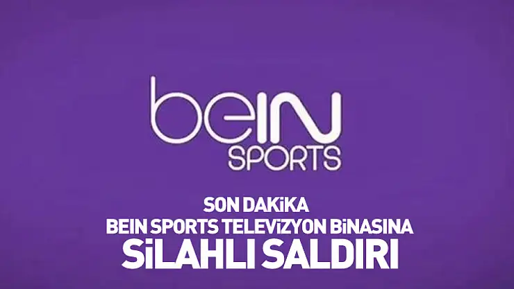 SON DAKİKA: BeIN Sports Televizyon Binasına Silahlı Saldırı