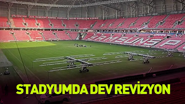 Stadyumda dev revizyon