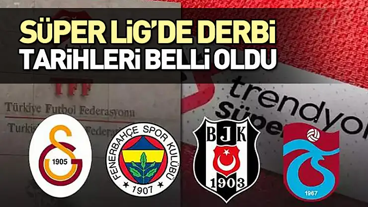 Süper Lig'de derbi tarihleri belli oldu