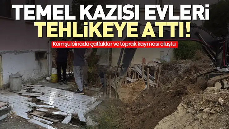 Temel Kazısı Evleri Tehlikeye Attı!