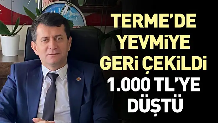 Terme'de Yevmiye Geri Çekildi: 1.000 TL'ye Düştü