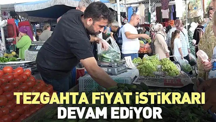 Tezgahta Fiyat İstikrarı Devam Ediyor