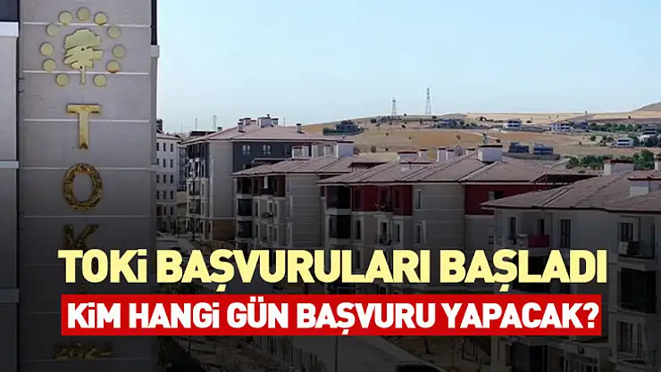 TOKİ Başvuruları Başladı: Kim Hangi Gün Başvuru Yapacak?