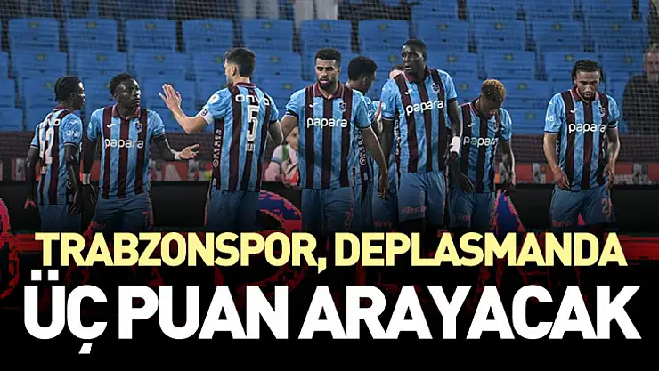 Trabzonspor, Deplasmanda Üç Puan Arayacak