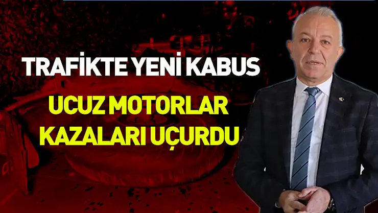 Trafikte yeni kabus: Ucuz motorlar kazaları uçurdu