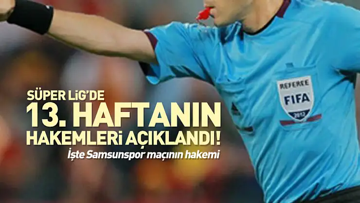 İşte Süper Lig'de 13. haftanın hakemleri!