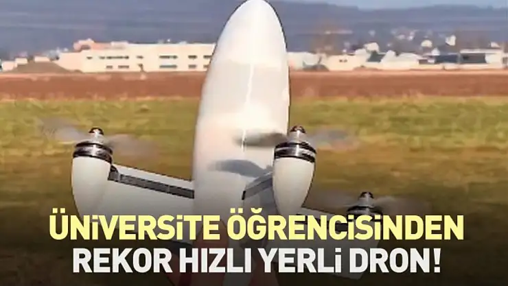 Üniversite Öğrencisinden Rekor Hızlı Yerli Dron!