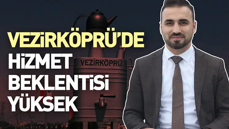 Vezirköprü'de Hizmet Beklentisi Yüksek
