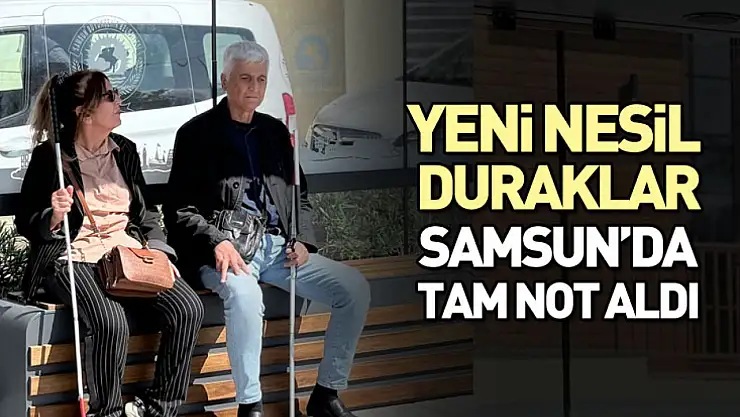 Yeni Nesil Duraklar Samsun'da Tam Not Aldı