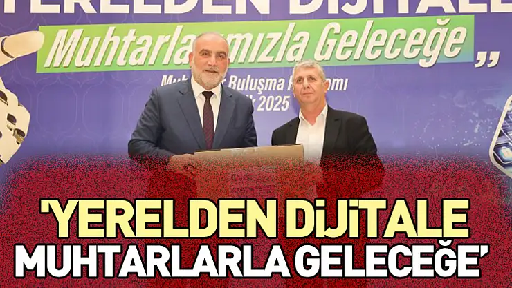 'Yerelden Dijitale Muhtarlarla Geleceğe'