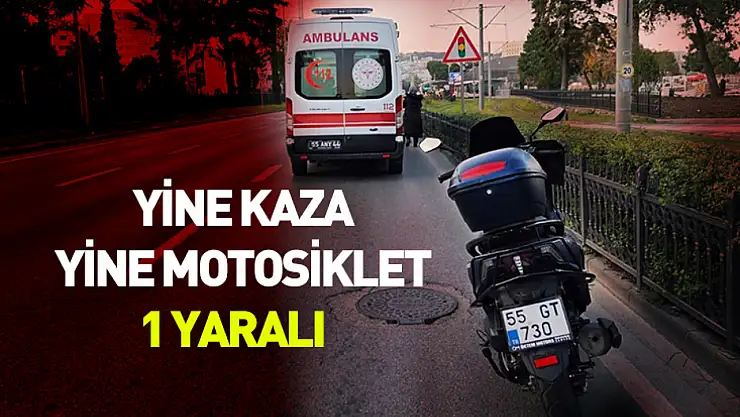 Yine kaza yine motosiklet: 1 yaralı