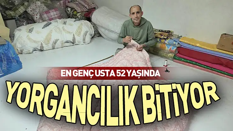 Yorgancılık bitiyor