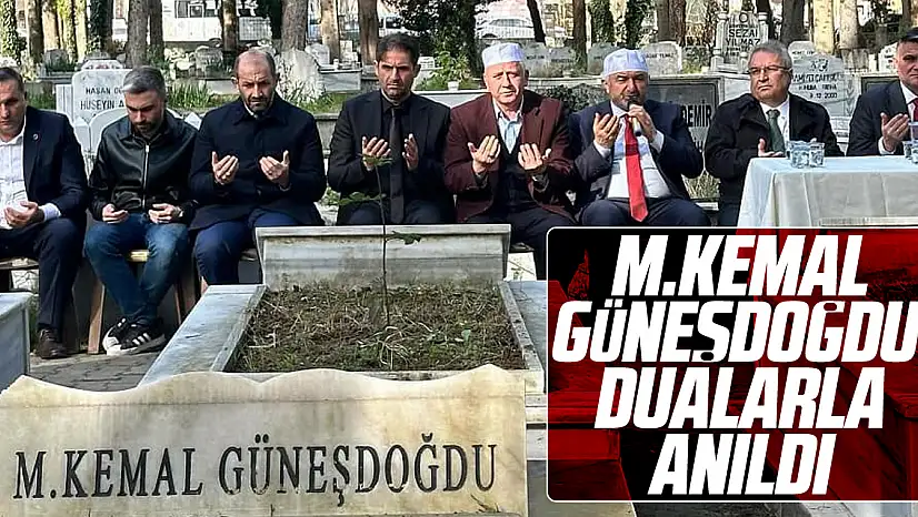 M.KEMAL GÜNEŞDOĞDU DUALARLA ANILDI