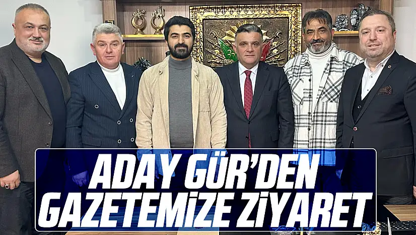 ADAY GÜR'DEN GAZETEMİZE ZİYARET