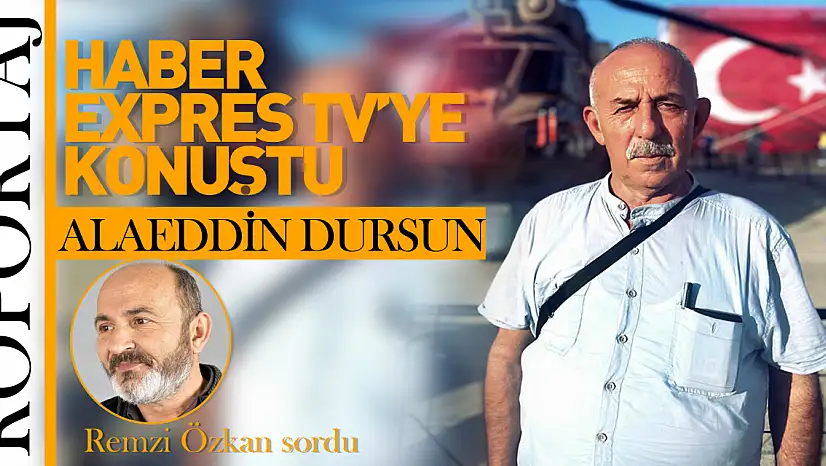 ALAEDDİN DURSUN HABER EXPRES TV'YE KONUŞTU