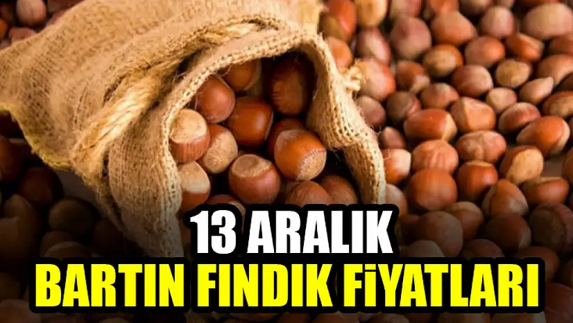 13 Aralık Bartın Fındık Fiyatları