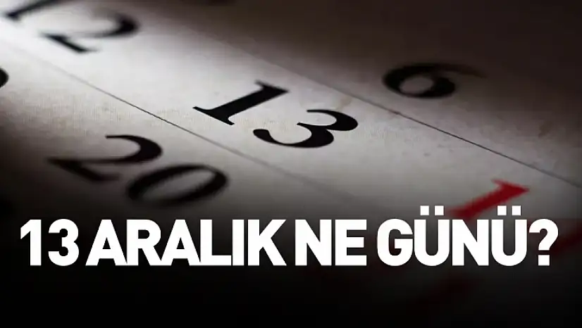 13 Aralık ne günü?